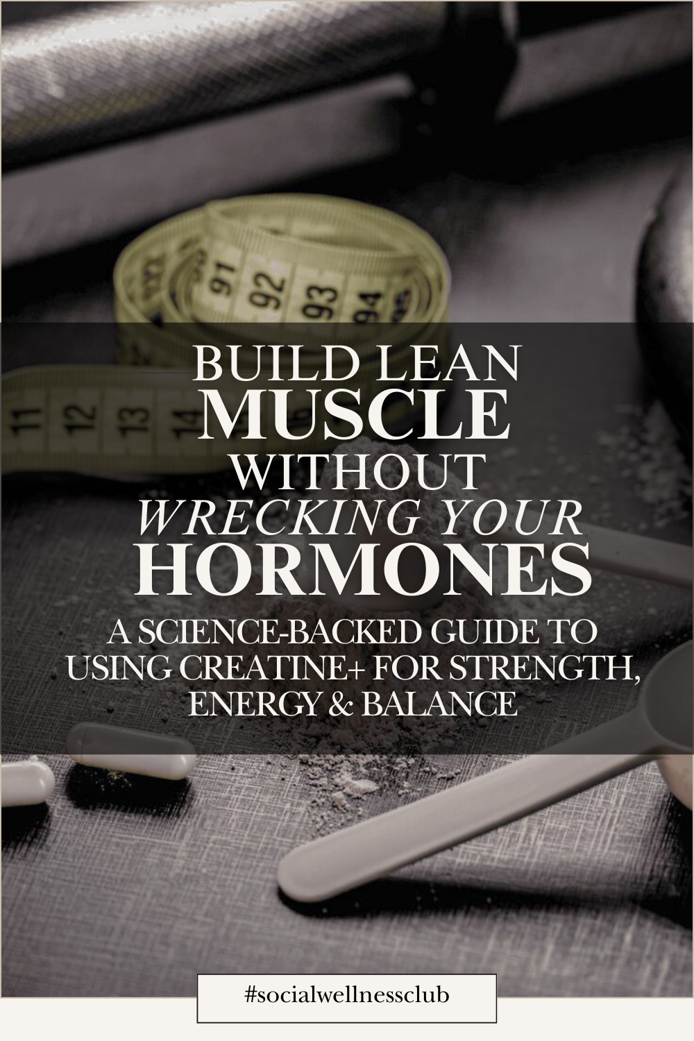 Build Lean Muscle Without Wrecking Your Hormones - Creatine+ Guide